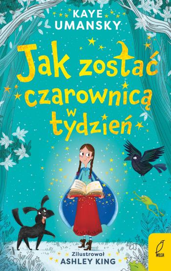 JAK ZOSTAĆ CZAROWNICĄ W TYDZIEŃ. TOM 1