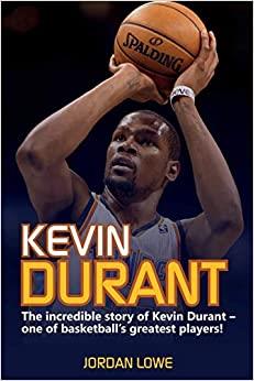 Kevin Durant: The Incredible Story of Kevin ...
