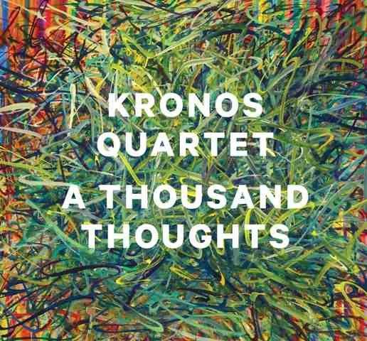 KRONOS QUARTET A THOUSAND THOUGHTS (CD)