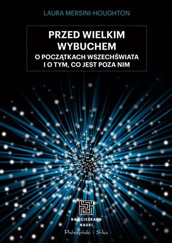 Przed Wielkim Wybuchem. O początkach wszechświata 