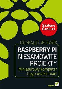 RASPBERRY PI NIESAMOWITE PROJEKTY SZALONY GENIUSZ