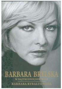 BARBARA BRYLSKA. W NAJTRUDNIEJSZEJ ROLI
