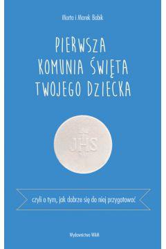 Pierwsza Komunia Święta twojego dziecka. Czyli o t