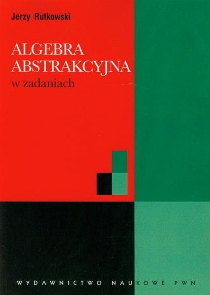 ALGEBRA ABSTRAKCYJNA W ZADANIACH