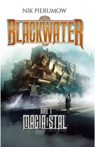 BLACKWATER. TOM 1. MAGIA I STAL