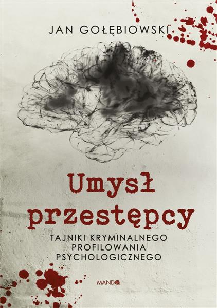 UMYSŁ PRZESTĘPCY. TAJNIKI KRYMINALNEGO