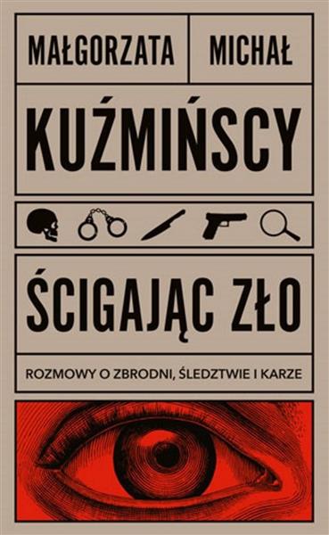 ŚCIGAJĄC ZŁO. ROZMOWY O ZBRODNI, ŚLEDZTWIE I KARZE