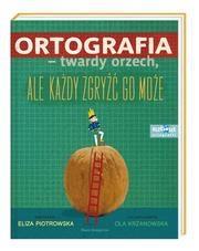 ORTOGRAFIA TWARDY ORZECH ALE KAŻDY ZGRYŹĆ GO ?