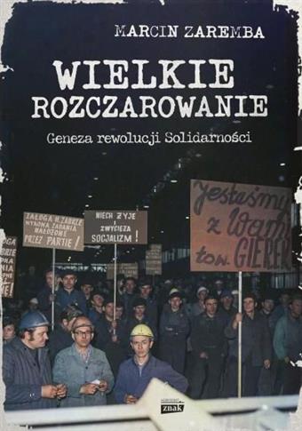 Wielkie rozczarowanie. Geneza rewolucji Solidarnoś