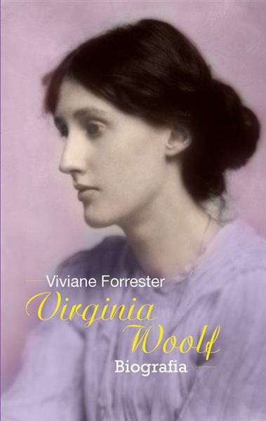 VIRGINIA WOOLF. OPOWIEŚĆ BIOGRAFICZNA