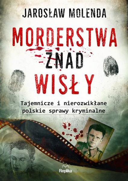 MORDERSTWA ZNAD WISŁY. TAJEMNICZE I NIEROZWIKŁANE