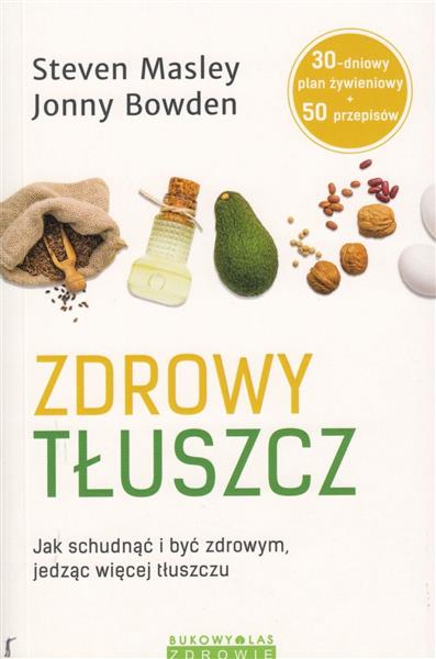 Zdrowy tłuszcz. Jak schudnąć i być zdrowym, jedząc