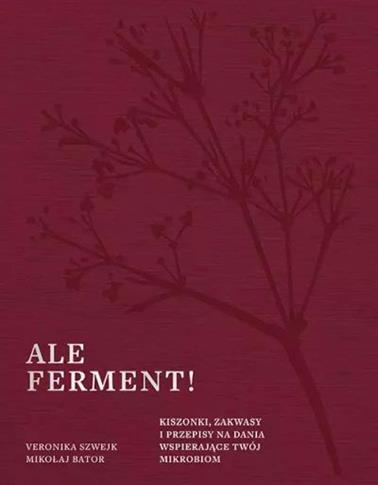 Ale ferment! Kiszonki, zakwasy i przepisy na dania