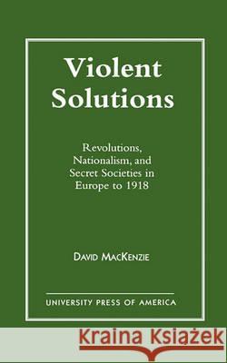 VIOLENT SOLUTIONS : REVOLUTIONS, NATIONALISM, AND