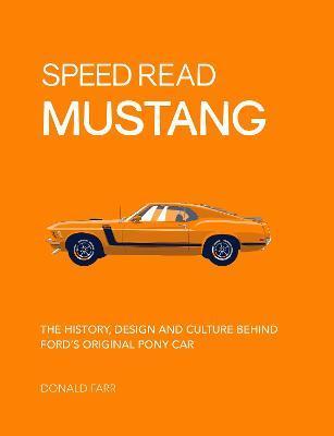 SPEED READ MUSTANG: VOLUME 4 : THE HISTORY, DESIGN