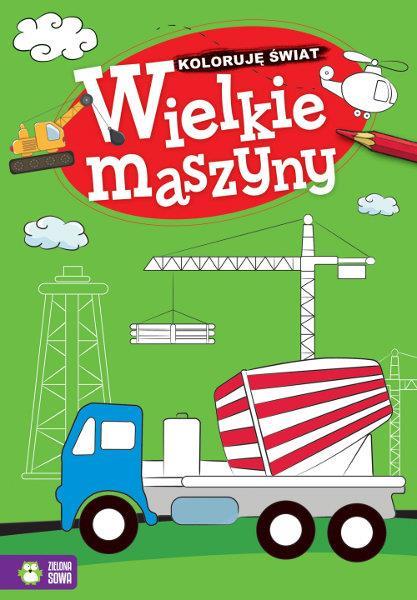 KOLORUJĘ ŚWIAT. WIELKIE MASZYNY