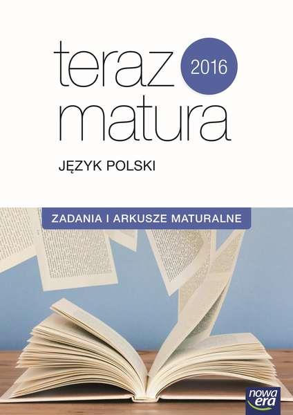 TERAZ MATURA 2016. JEZYK POLSKI. ZADANIA I ARKUSZE