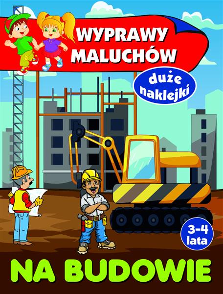 WYPRAWY MALUCHÓW NA BUDOWIE