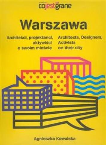 Warszawa. Architekci, projektanci, aktywiści o swo