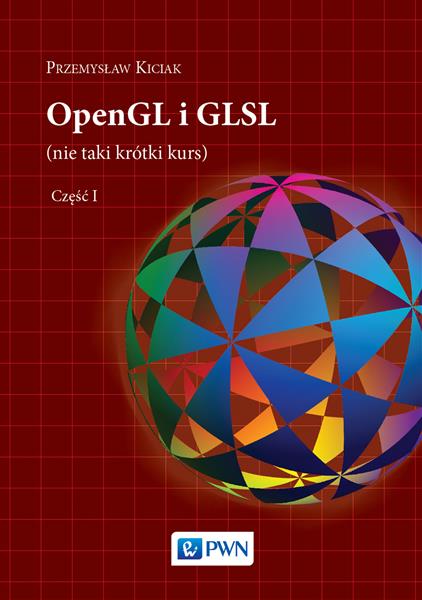 OPENGL I GLSL (NIE TAKI KRÓTKI KURS), CZĘŚĆ I