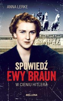 SPOWIEDŹ EWY BRAUN: W CIENIU HITLERA