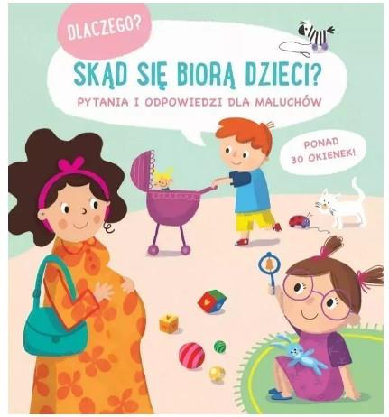 SKĄD SIĘ BIORĄ DZIECI? DLACZEGO?