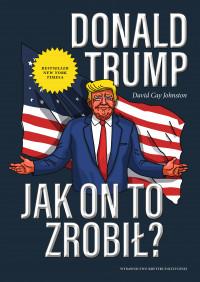 DONALD TRUMP JAK ON TO ZROBIŁ