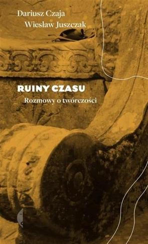 Ruiny czasu. Rozmowy o twórczości