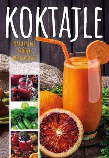 KOKTAJLE. NATURALNE ŹRÓDŁO WITALNOŚCI