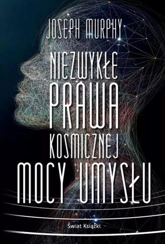 NIEZWYKŁE PRAWA KOSMICZNEJ MOCY UMYSŁU