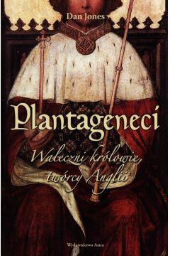 Plantageneci waleczni królowie twórcy Anglii