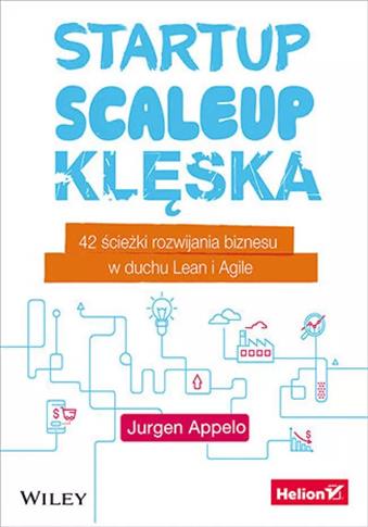 Startup, scaleup, klęska. 42 ścieżki rozwijania bi