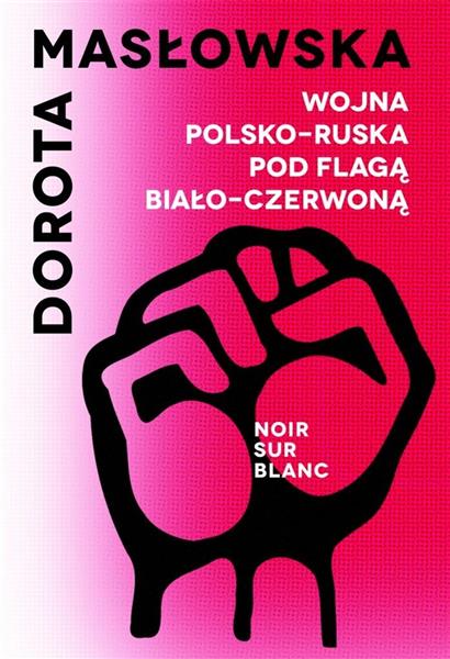 WOJNA POLSKO-RUSKA POD FLAGĄ BIAŁO-CZERWONĄ