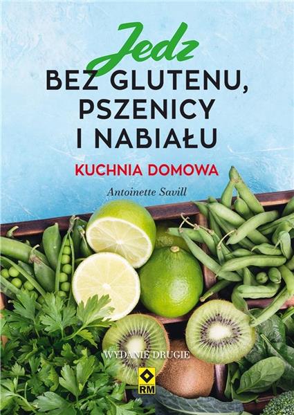 JEDZ BEZ GLUTENU, PSZENICY I NABIAŁU. KUCHNIA