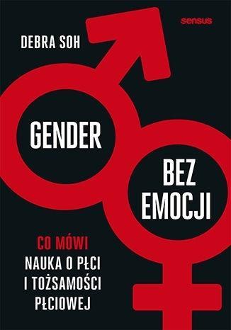 GENDER BEZ EMOCJI. CO MÓWI NAUKA O PŁCI I TOŻSAMOŚ