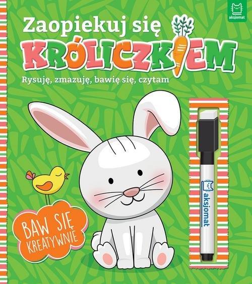 ZAOPIEKUJ SIĘ KRÓLICZKIEM. RYSUJĘ, ZMAZUJĘ, BAWIĘ