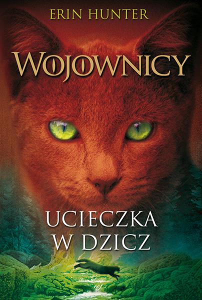 WOJOWNICY. TOM 1. UCIECZKA W DZICZ