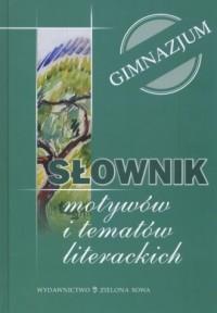 Słownik motywów i tematów literackich. Gimnazjum