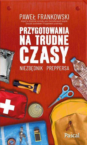 PRZYGOTOWANIA NA TRUDNE CZASY. NIEZBĘDNIK PREPPERS