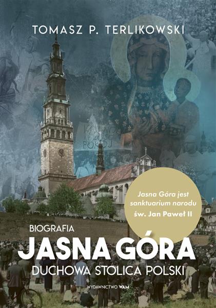 JASNA GÓRA. DUCHOWA STOLICA POLSKI. BIOGRAFIA