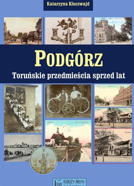 PODGÓRZ. TORUŃSKIE PRZEDMIEŚCIA SPRZED LAT