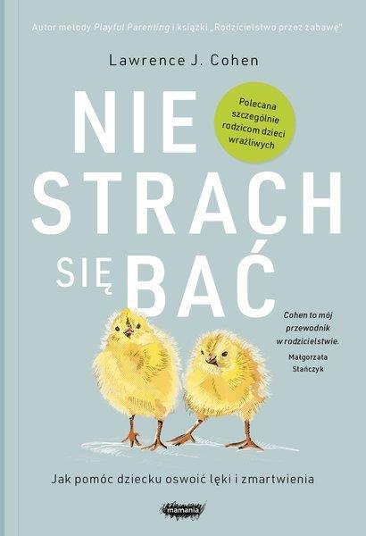 NIE STRACH SIĘ BAĆ. JAK POMÓC DZIECKU OSWOIĆ LĘKI