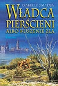 WŁADCA PIERŚCIENI ALBO KUSZENIE ZŁA - I. SMADJA