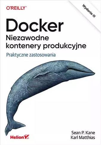 Docker. Niezawodne kontenery produkcyjne.