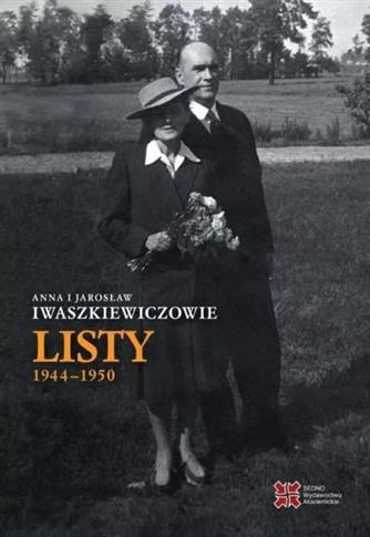 ANNA I JAROSŁAW IWASZKIEWICZOWIE. LISTY 1944-1950