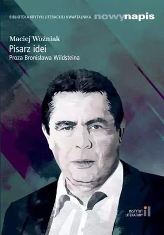 PISARZ IDEI. PROZA BRONISŁAWA WILDSTEINA