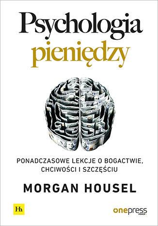 PSYCHOLOGIA PIENIĘDZY. PONADCZASOWE LEKCJE O BOGAC