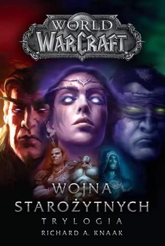 WORLD OF WARCRAFT. WOJNA STAROŻYTNYCH. TRYLOGIA