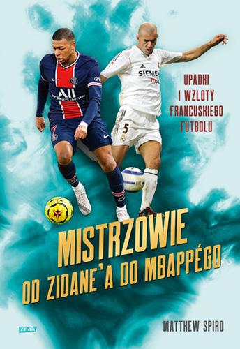 MISTRZOWIE. OD ZIDANE A DO MBAPPÉGO.