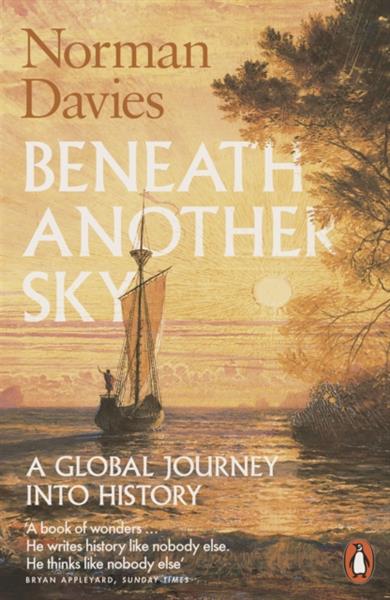 BENEATH ANOTHER SKY. A GLOBAL JOURNEY INTO HISTORY